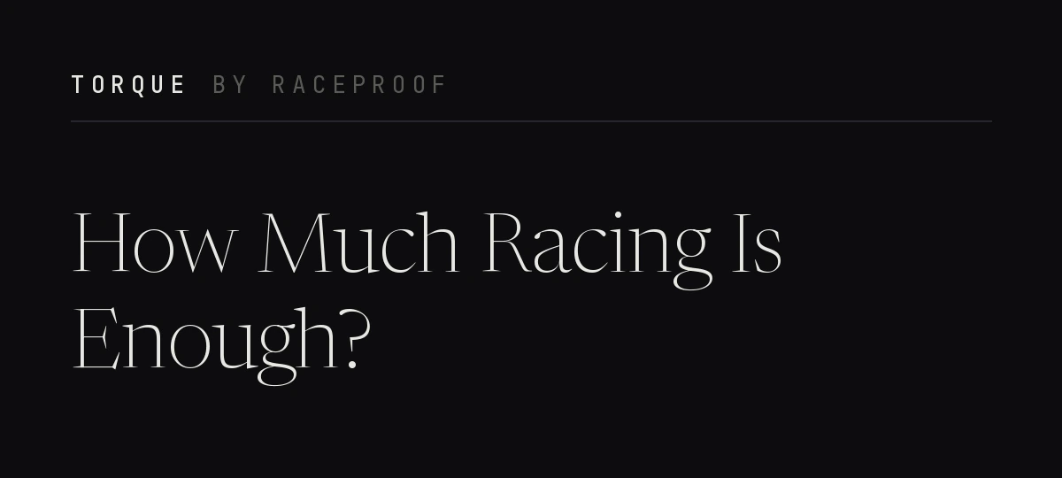 Torque by Raceproof: How Much Racing Is Enough?